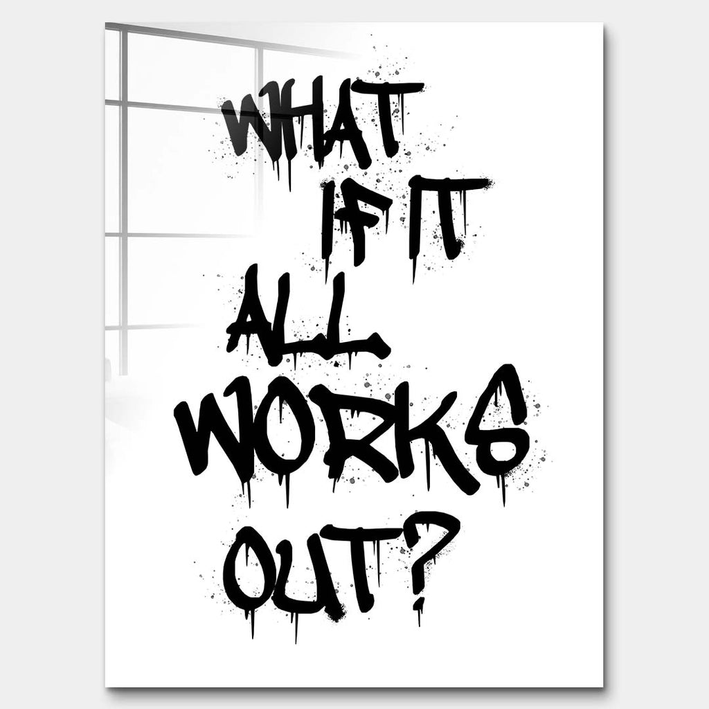Nowoczesny obraz na szkle akrylowym z czarnym napisem graffiti What if it all works out na białym tle. Wydruk galeryjny w stylu streetwear, motywacja do biura.