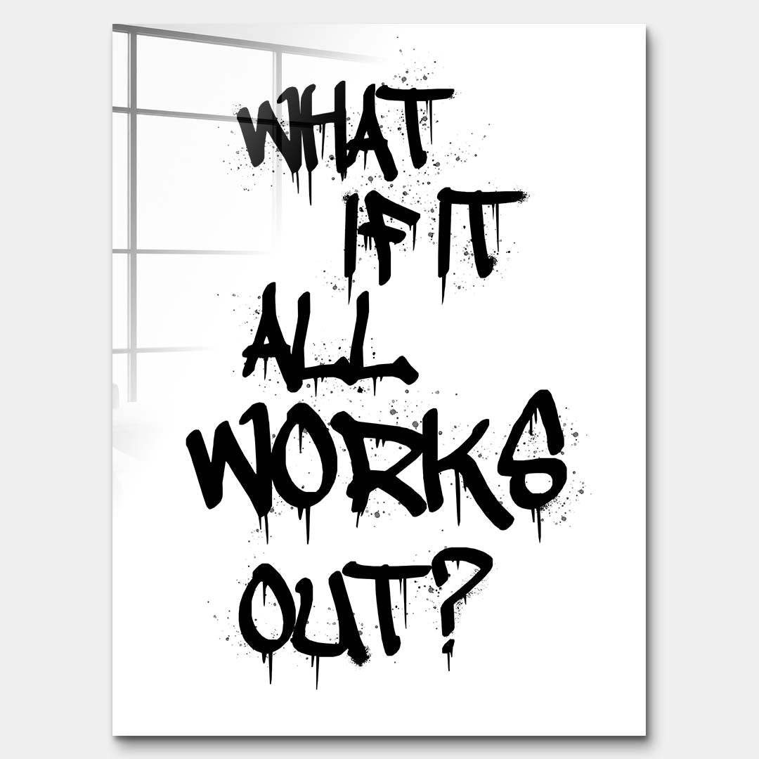 Nowoczesny obraz na szkle akrylowym z czarnym napisem graffiti What if it all works out na białym tle. Wydruk galeryjny w stylu streetwear, motywacja do biura.