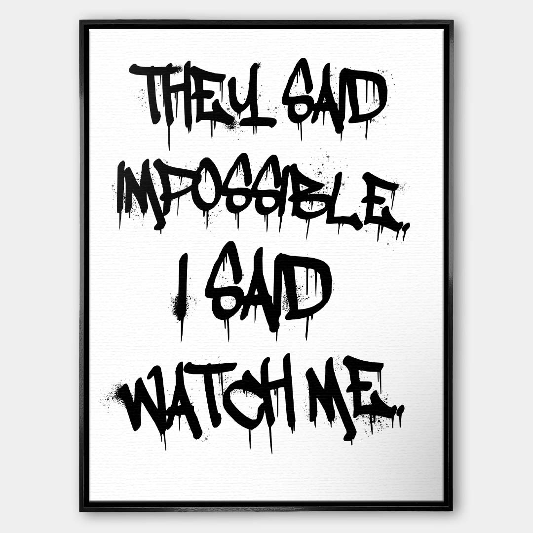 Nowoczesny obraz na płótnie z czarnym napisem graffiti They said impossible I said watch me na białym tle. Wydruk galeryjny, motywacja do biura.