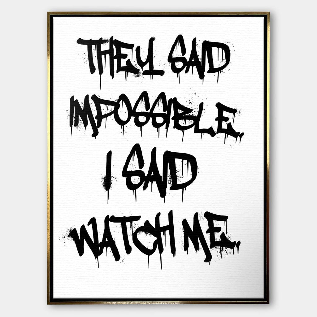 Nowoczesny obraz na płótnie z czarnym napisem graffiti They said impossible I said watch me na białym tle. Wydruk galeryjny, motywacja do biura.
