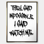 Nowoczesny obraz na płótnie z czarnym napisem graffiti They said impossible I said watch me na białym tle. Wydruk galeryjny, motywacja do biura.