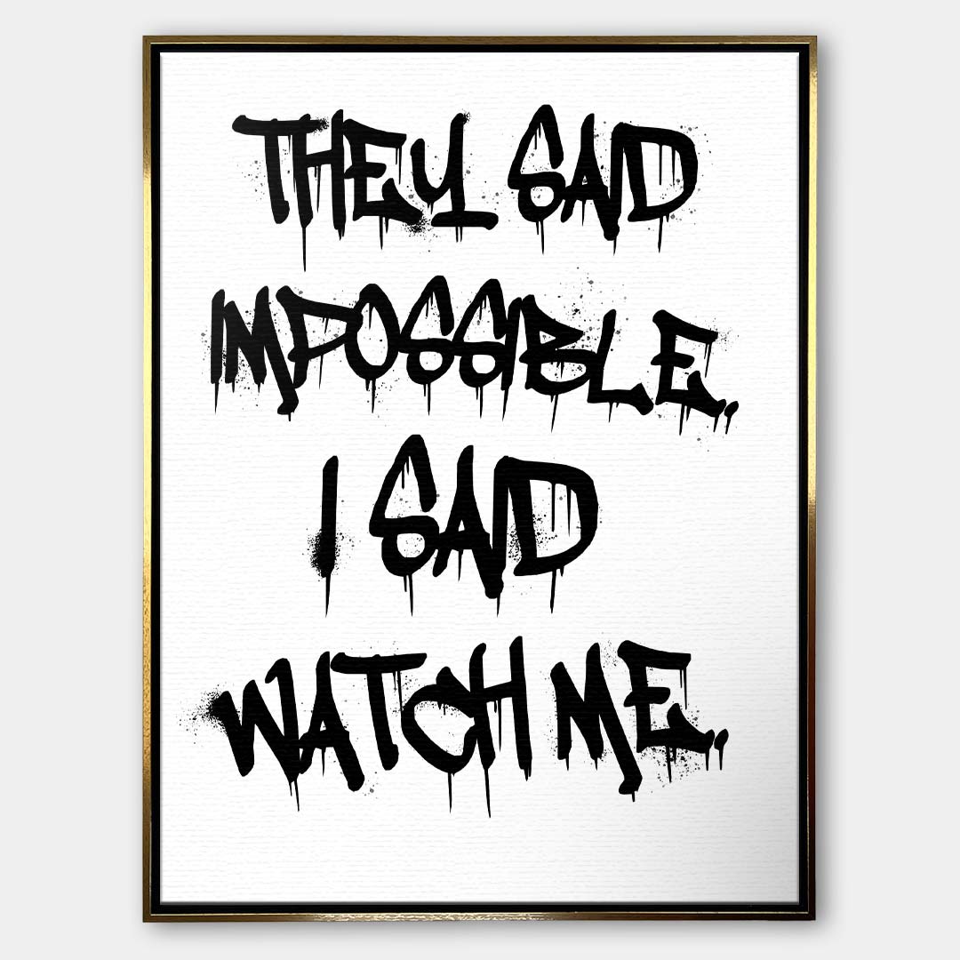 Nowoczesny obraz na płótnie z czarnym napisem graffiti They said impossible I said watch me na białym tle. Wydruk galeryjny, motywacja do biura.
