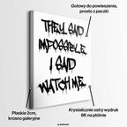 Nowoczesny obraz na płótnie z czarnym napisem graffiti They said impossible I said watch me na białym tle. Wydruk galeryjny, motywacja do biura.