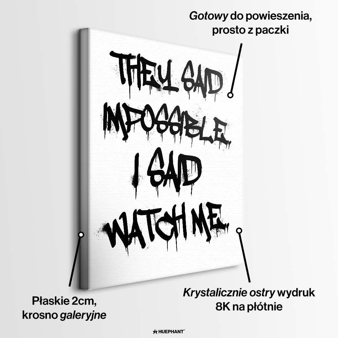 Nowoczesny obraz na płótnie z czarnym napisem graffiti They said impossible I said watch me na białym tle. Wydruk galeryjny, motywacja do biura.