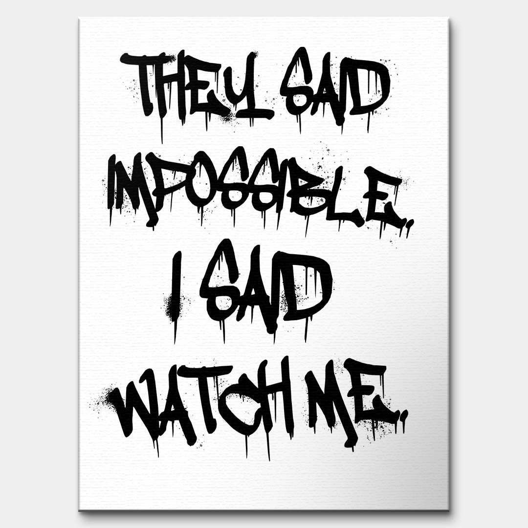 Nowoczesny obraz na płótnie z czarnym napisem graffiti They said impossible I said watch me na białym tle. Wydruk galeryjny, motywacja do biura.